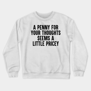 A penny for your thoughts Crewneck Sweatshirt